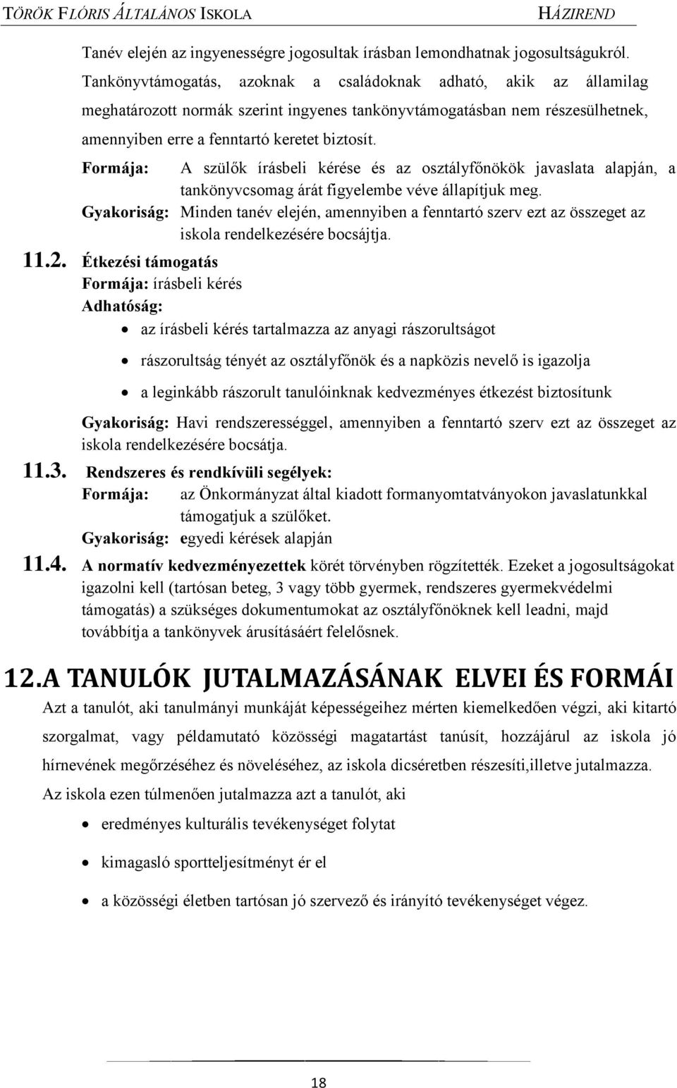 Formája: A szülők írásbeli kérése és az osztályfőnökök javaslata alapján, a tankönyvcsomag árát figyelembe véve állapítjuk meg.