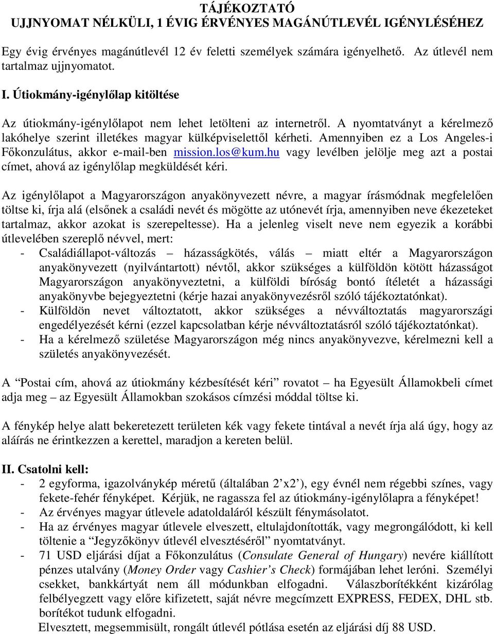 hu vagy levélben jelölje meg azt a postai címet, ahová az igénylőlap megküldését kéri.