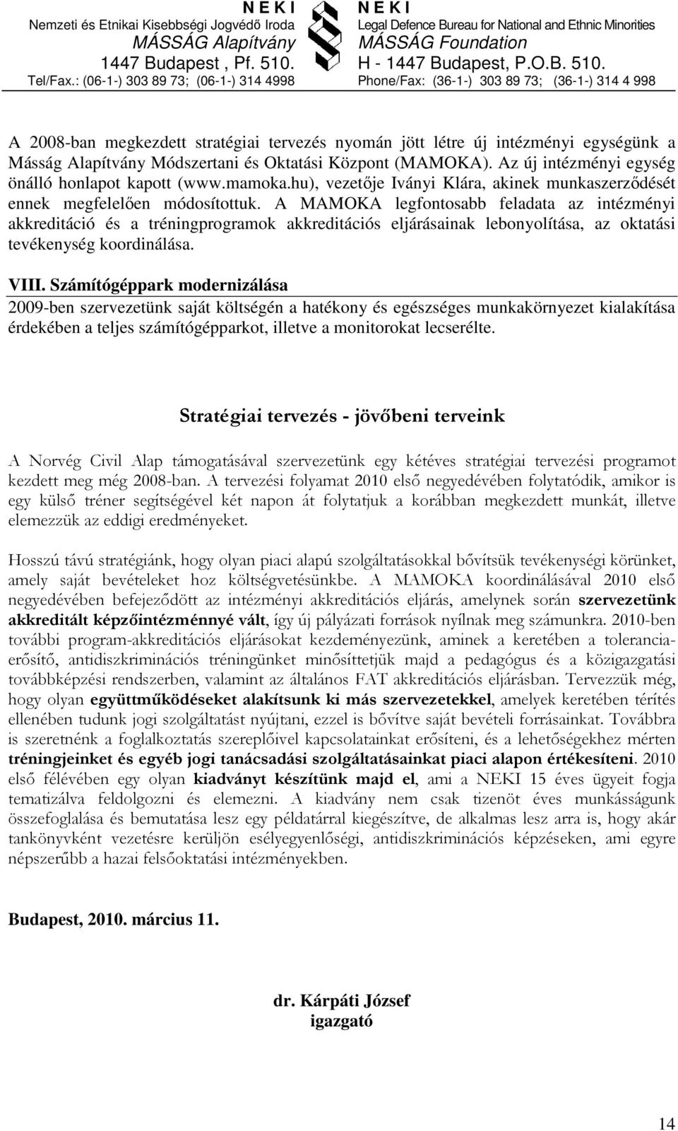 A MAMOKA legfontosabb feladata az intézményi akkreditáció és a tréningprogramok akkreditációs eljárásainak lebonyolítása, az oktatási tevékenység koordinálása. VIII.