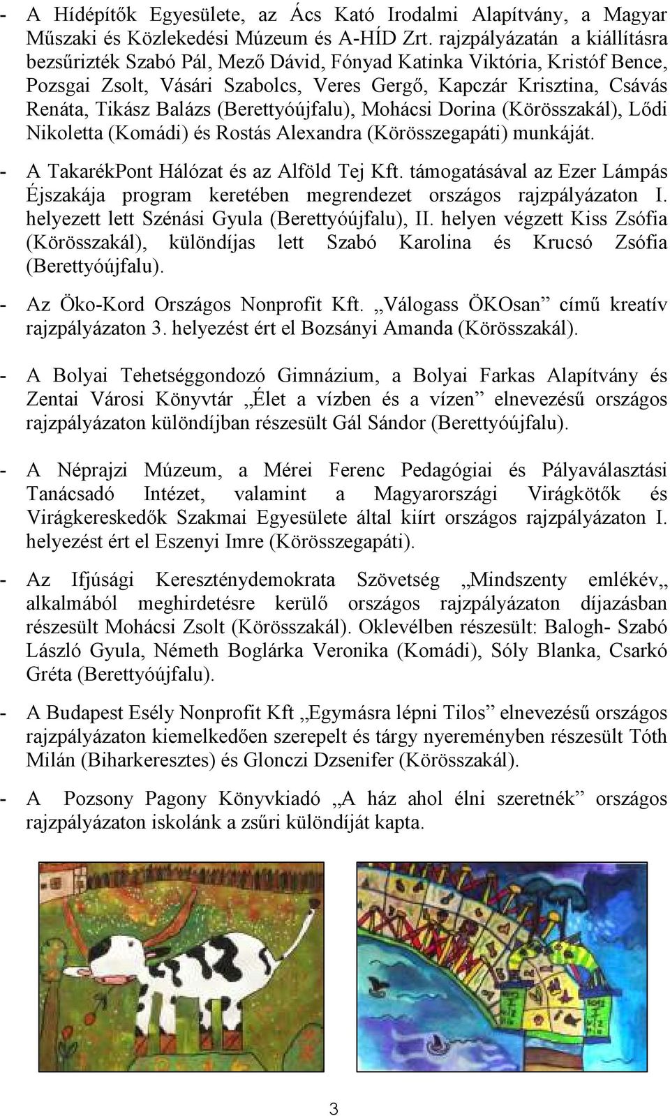 (Berettyóújfalu), Mohácsi Dorina (Körösszakál), Lıdi Nikoletta (Komádi) és Rostás Alexandra (Körösszegapáti) munkáját. - A TakarékPont Hálózat és az Alföld Tej Kft.