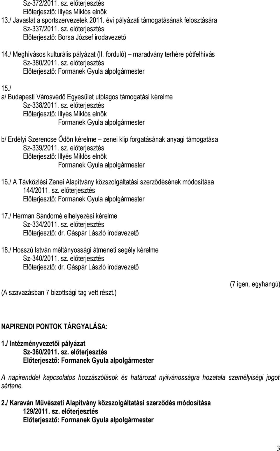 előterjesztés 15./ a/ Budapesti Városvédő Egyesület utólagos támogatási kérelme Sz-338/2011. sz.