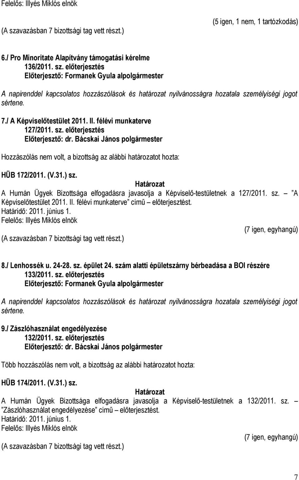 sz. A Képviselőtestület 2011. II. félévi munkaterve című előterjesztést. 8./ Lenhossék u. 24-28. sz. épület 24. szám alatti épületszárny bérbeadása a BOI részére 133/2011. sz. előterjesztés 9.