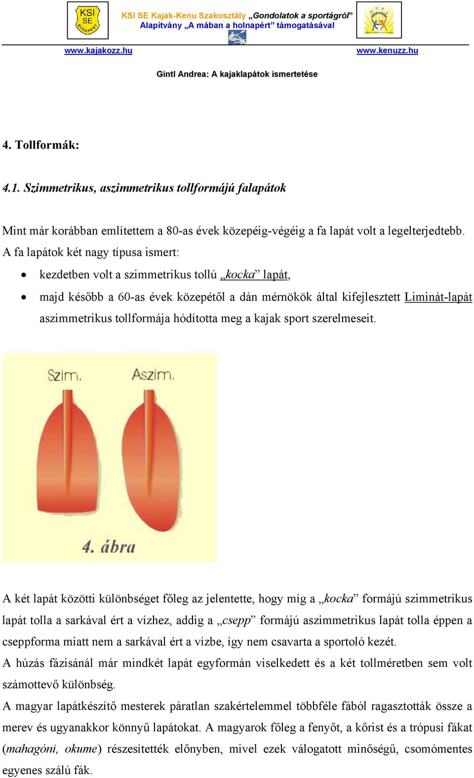 hódította meg a kajak sport szerelmeseit.