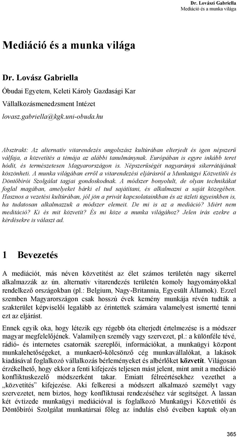 Európában is egyre inkább teret hódít, és természetesen Magyarországon is. Népszerűségét nagyarányú sikerrátájának köszönheti.