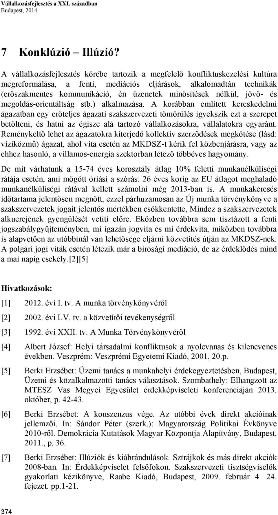 minősítések nélkül, jövő- és megoldás-orientáltság stb.) alkalmazása.