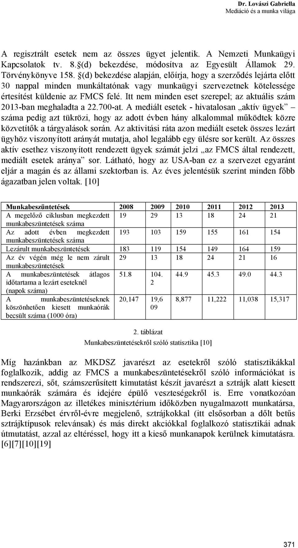 Itt nem minden eset szerepel; az aktuális szám 2013-ban meghaladta a 22.700-at.