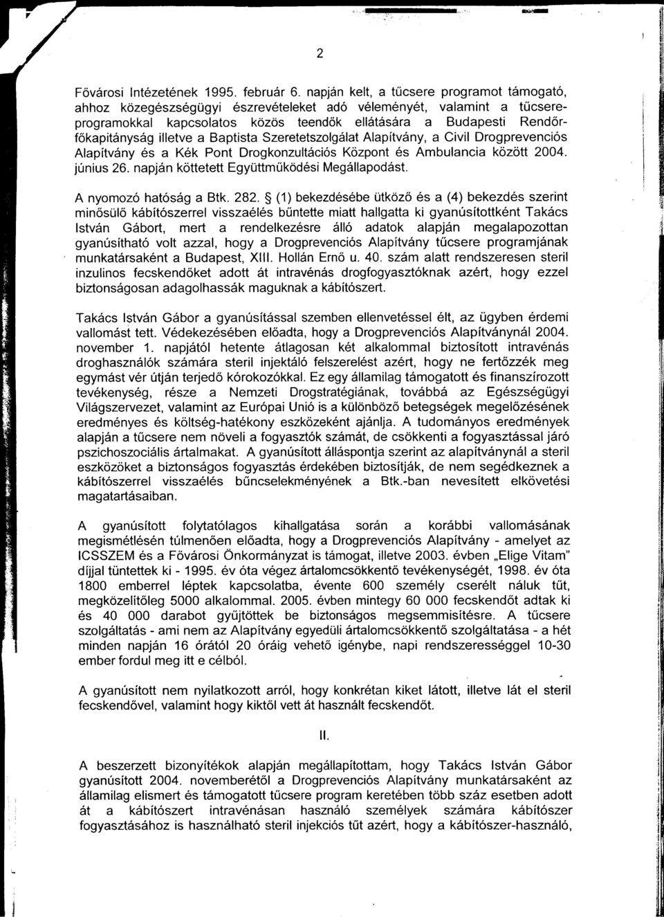 a Baptsta Szeretetszolgálat Alapítvány, a Cvl Drogprevencós Alapítvány és a Kék Pont Drogkonzultácós Kõzpont és Ambulanca kõzött 2004. júnus 26. napján köttetett Együttmûködés Megállapodást.