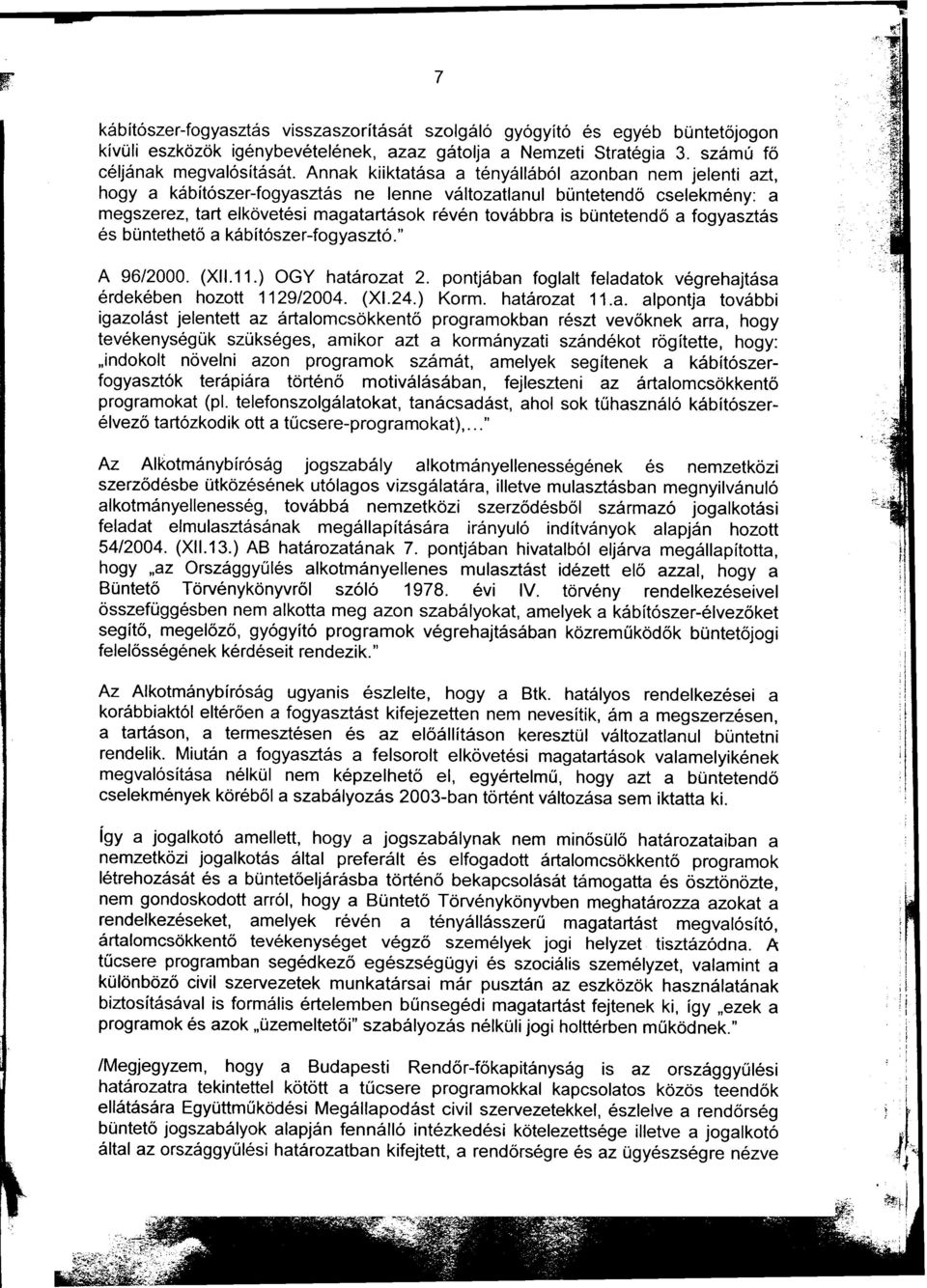 a fogyasztás ; és büntethetõ a kábítószer-fogyasztó." ';:: : j A 96/2000. (X.11.) OGY határozat 2. pontjában foglalt feladatok végrehajtása érdekében hozott 1129/2004. (X.24.) Korm. határozat 11.a.