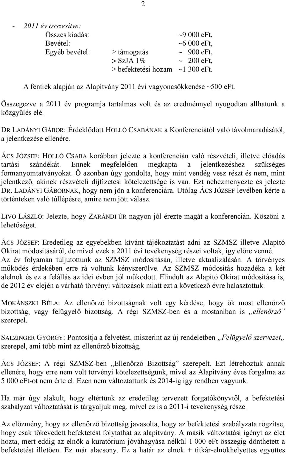 DR LADÁNYI GÁBOR: Érdeklődött HOLLÓ CSABÁNAK a Konferenciától való távolmaradásától, a jelentkezése ellenére.