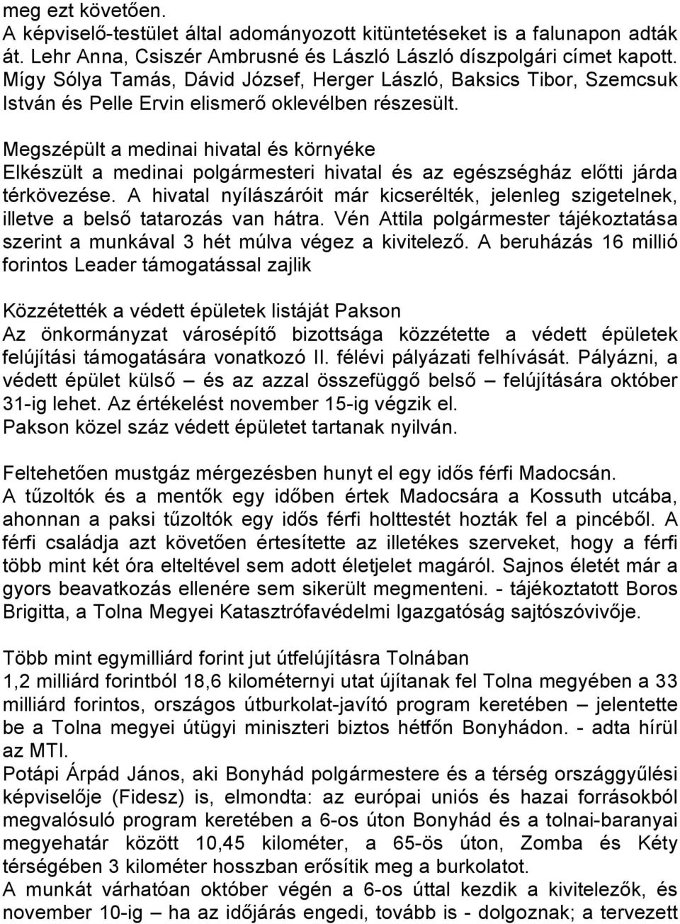 Megszépült a medinai hivatal és környéke Elkészült a medinai polgármesteri hivatal és az egészségház előtti járda térkövezése.