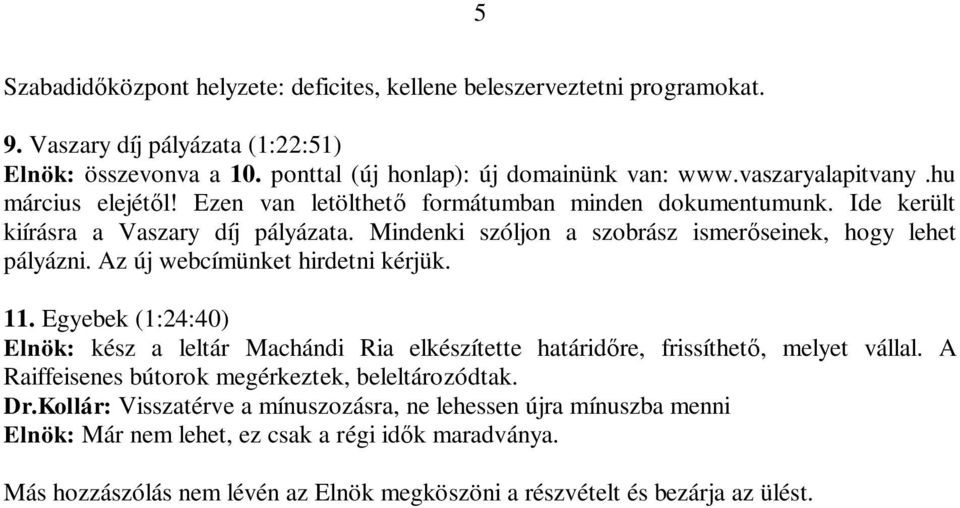 Mindenki szóljon a szobrász ismer seinek, hogy lehet pályázni. Az új webcímünket hirdetni kérjük. 11.