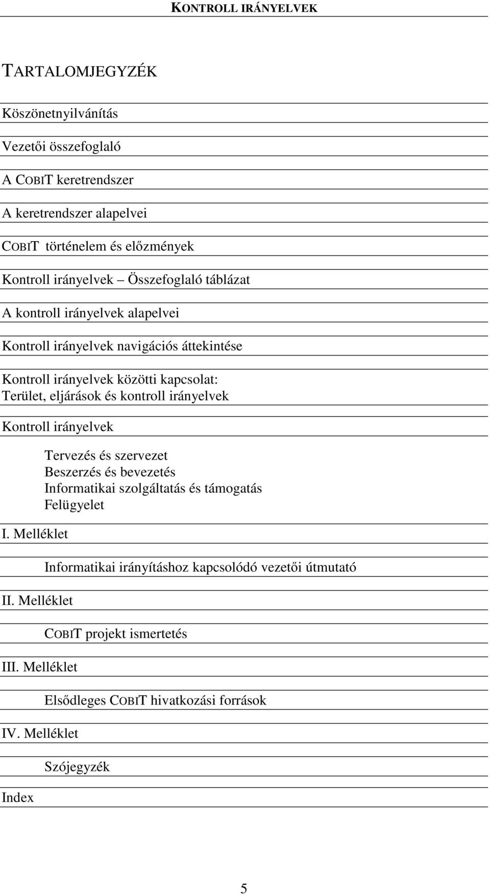 kontroll irányelvek Kontroll irányelvek I. Melléklet II.