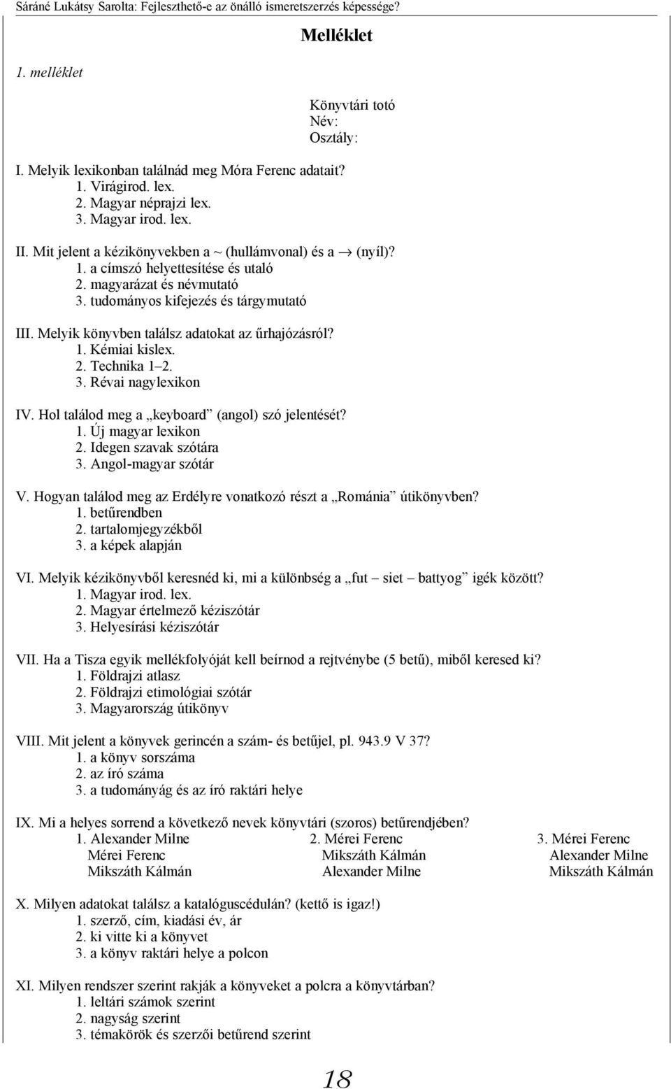 tudományos kifejezés és tárgymutató III. Melyik könyvben találsz adatokat az űrhajózásról? 1. Kémiai kislex. 2. Technika 1 2. 3. Révai nagylexikon IV.