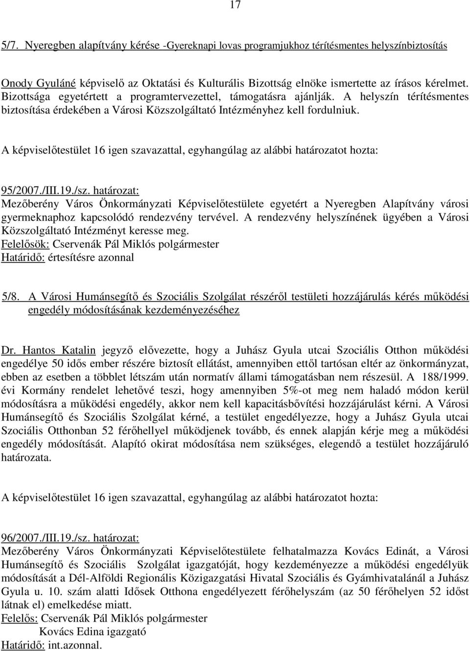 határozat: Mezıberény Város Önkormányzati Képviselıtestülete egyetért a Nyeregben Alapítvány városi gyermeknaphoz kapcsolódó rendezvény tervével.