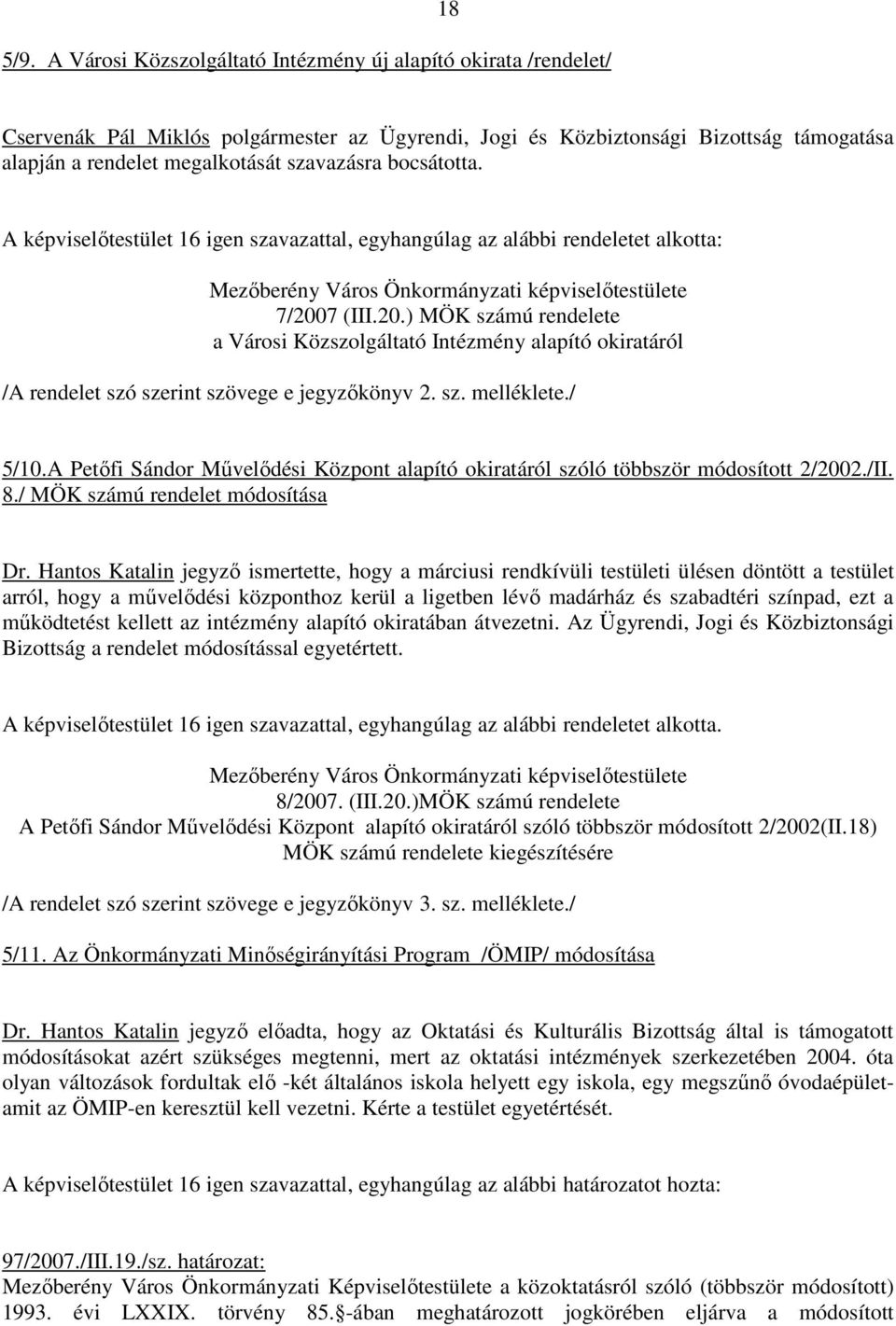 7 (III.20.) MÖK számú rendelete a Városi Közszolgáltató Intézmény alapító okiratáról /A rendelet szó szerint szövege e jegyzıkönyv 2. sz. melléklete./ 5/10.