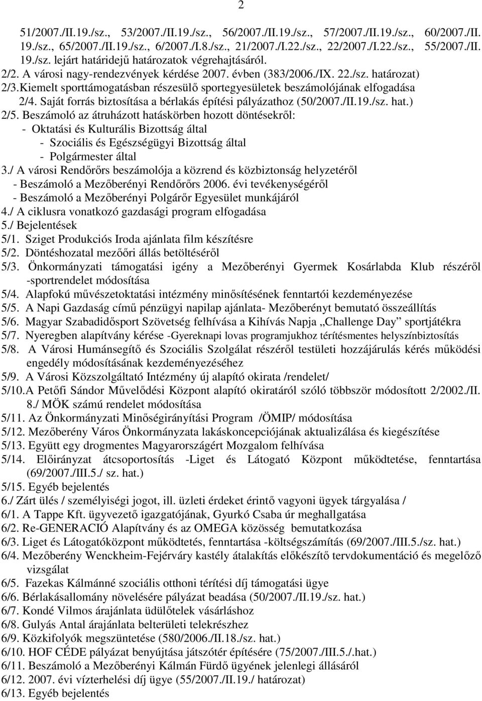 Saját forrás biztosítása a bérlakás építési pályázathoz (50/2007./II.19./sz. hat.) 2/5.