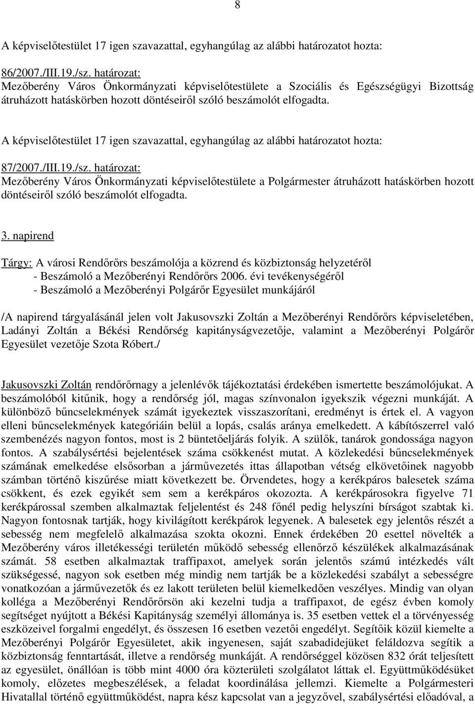 napirend Tárgy: A városi Rendırırs beszámolója a közrend és közbiztonság helyzetérıl - Beszámoló a Mezıberényi Rendırırs 2006.