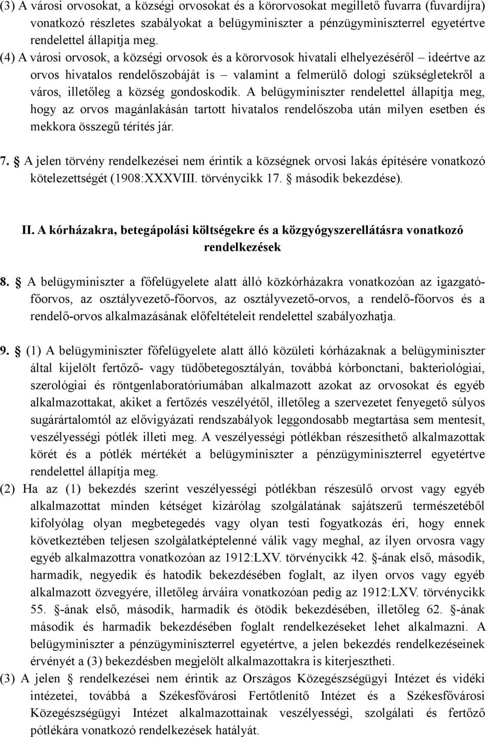 község gondoskodik. A belügyminiszter rendelettel állapítja meg, hogy az orvos magánlakásán tartott hivatalos rendelıszoba után milyen esetben és mekkora összegő térítés jár. 7.