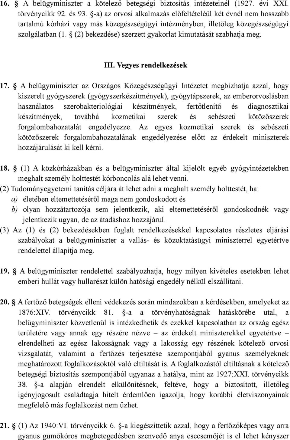 (2) bekezdése) szerzett gyakorlat kimutatását szabhatja meg. III. Vegyes rendelkezések 17.