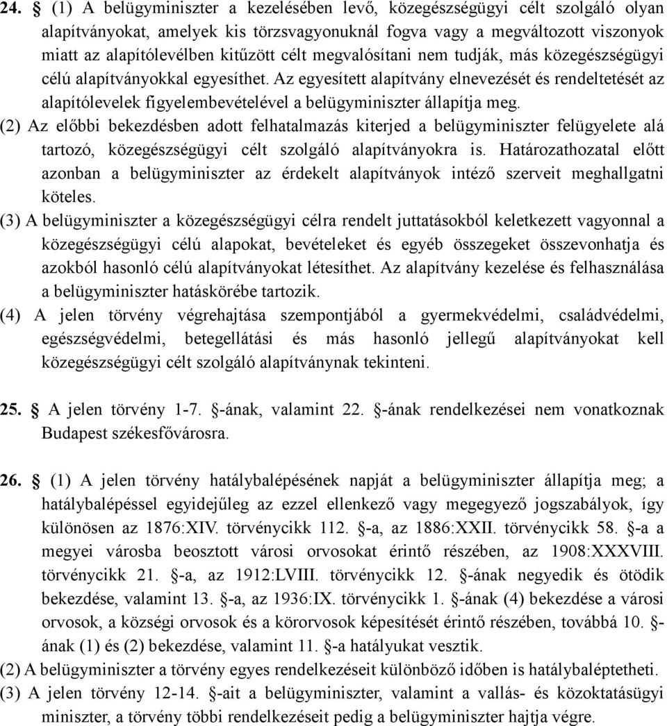 Az egyesített alapítvány elnevezését és rendeltetését az alapítólevelek figyelembevételével a belügyminiszter állapítja meg.