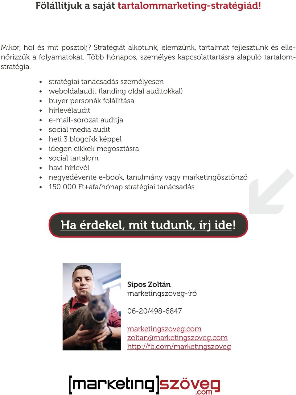 stratégiai tanácsadás személyesen weboldalaudit (landing oldal auditokkal) buyer personák fölállítása hírlevélaudit e-mail-sorozat auditja social media audit heti 3 blogcikk képpel