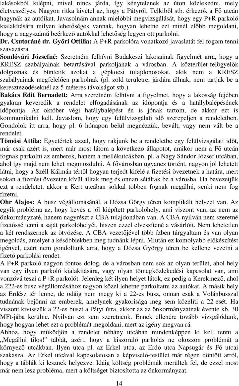 ott parkolni. Dr. Csutoráné dr. Gyıri Ottília: A P+R parkolóra vonatkozó javaslatát fel fogom tenni szavazásra.