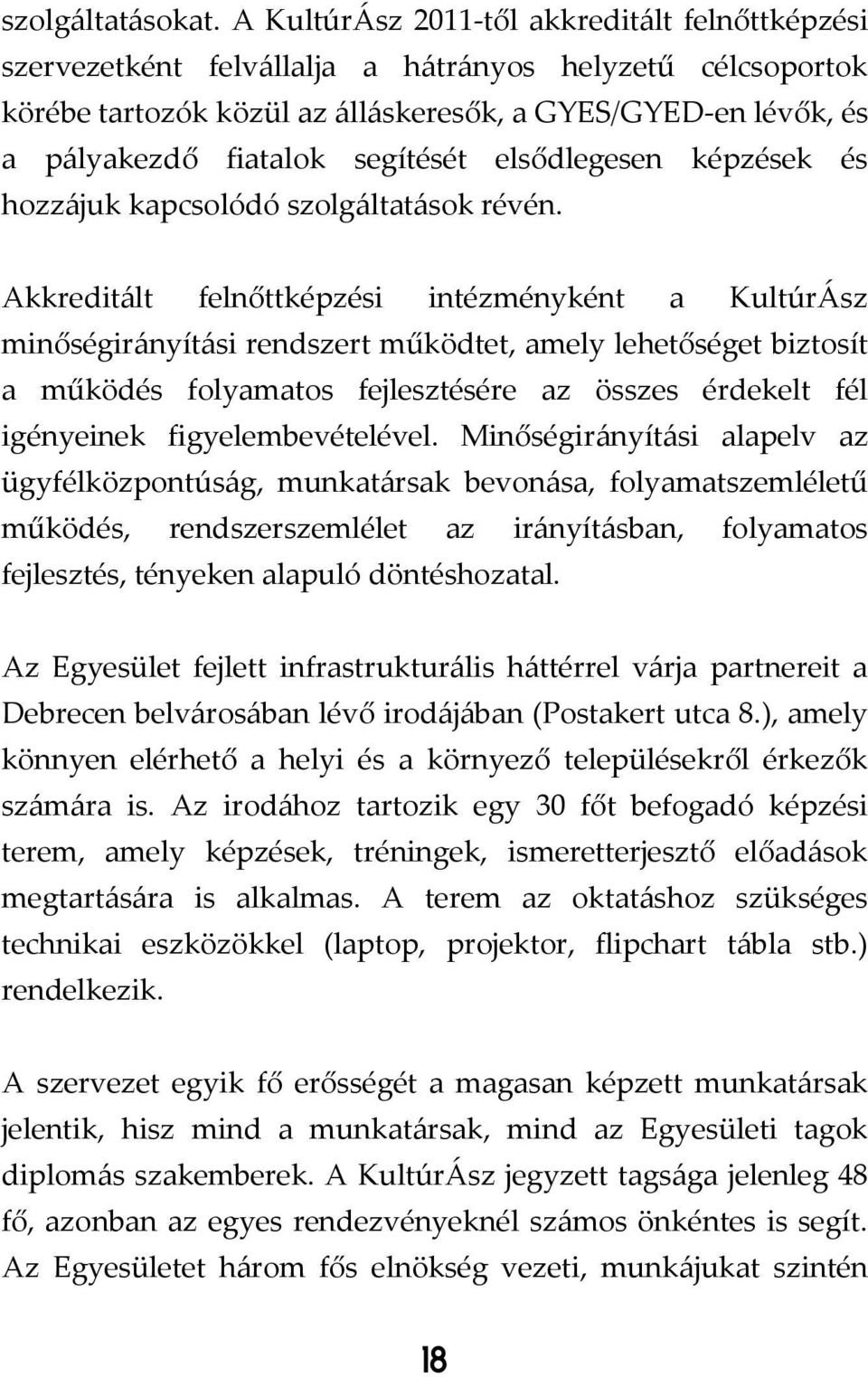 segítését elsődlegesen képzések és hozzájuk kapcsolódó szolgáltatások révén.