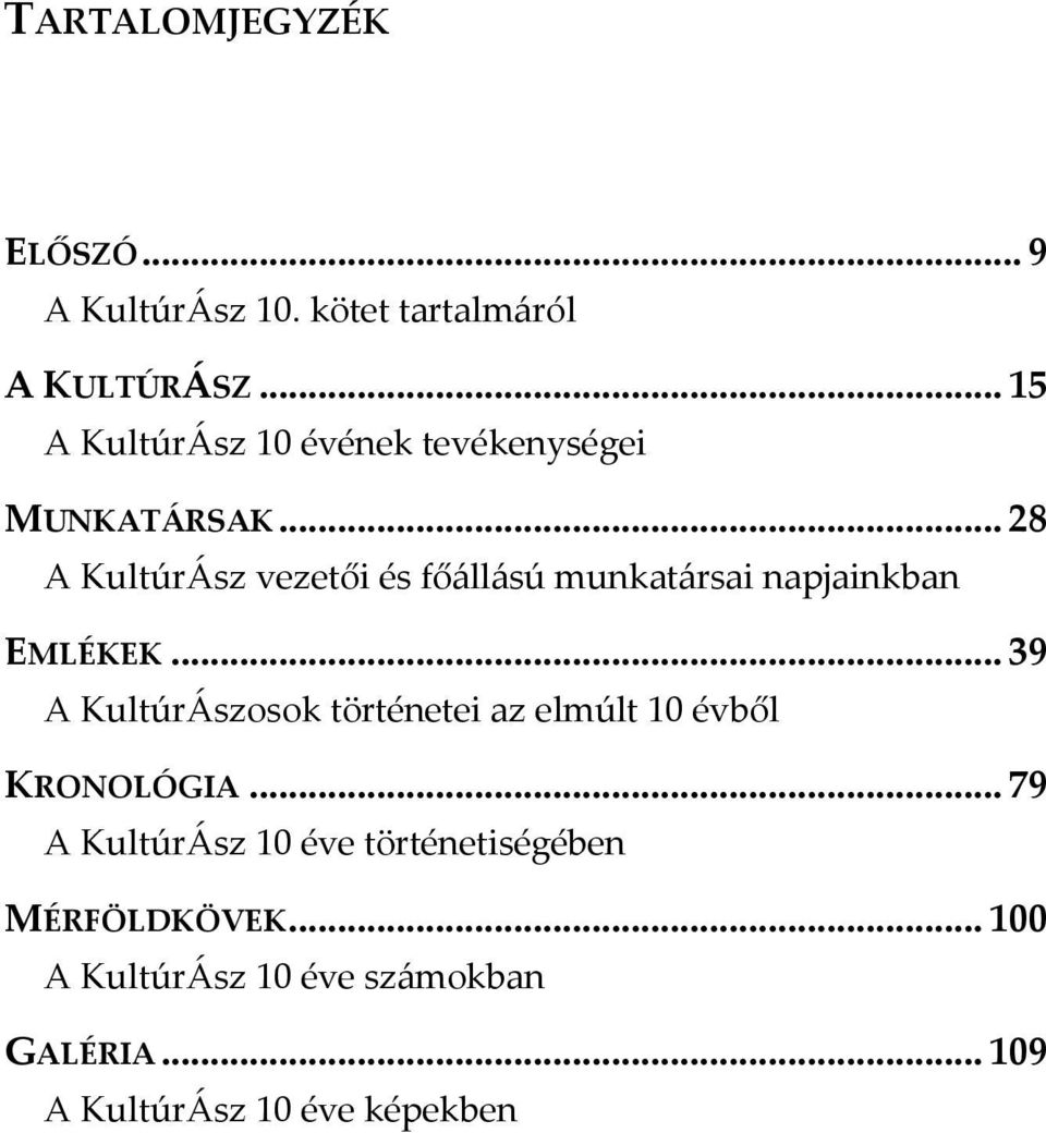 .. 28 A KultúrÁsz vezetői és főállású munkatársai napjainkban EMLÉKEK.