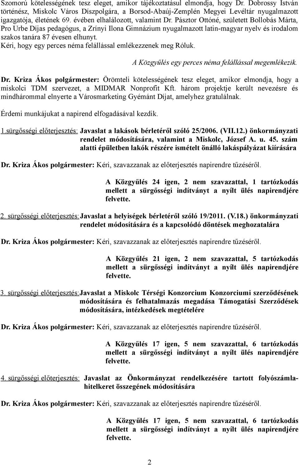 Pásztor Ottóné, született Bollobás Márta, Pro Urbe Díjas pedagógus, a Zrínyi Ilona Gimnázium nyugalmazott latin-magyar nyelv és irodalom szakos tanára 87 évesen elhunyt.