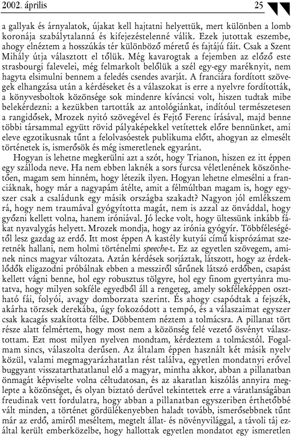 Még kavarogtak a fejemben az előző este strasbourgi falevelei, még felmarkolt belőlük a szél egy-egy maréknyit, nem hagyta elsimulni bennem a feledés csendes avarját.