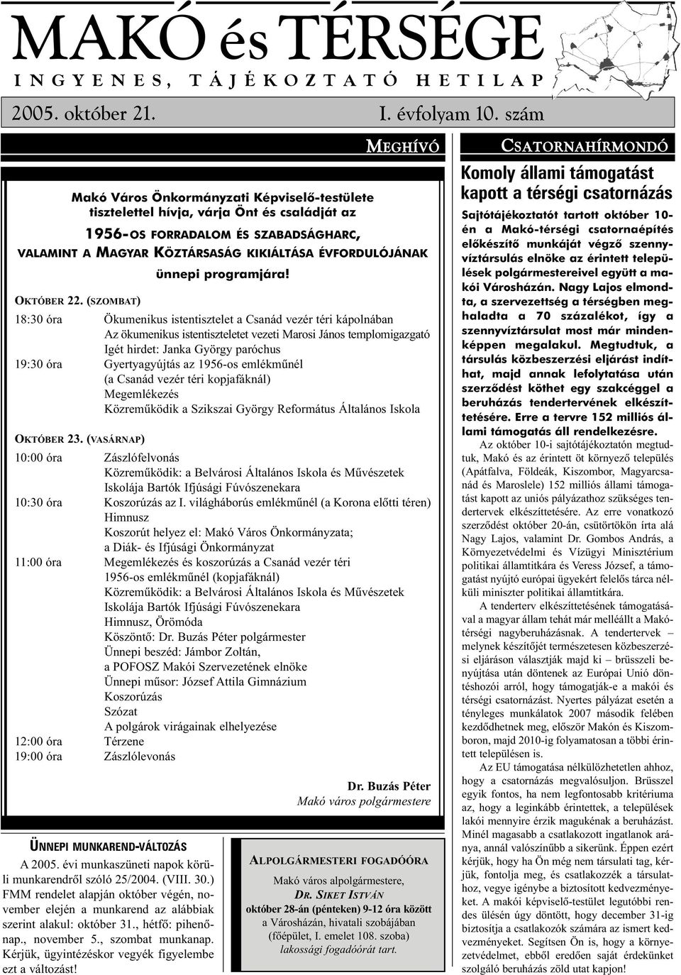 OKTÓBER 22. (SZOMBAT) ÜNNEPI MUNKAREND-VÁLTOZÁS A 2005. évi munkaszüneti napok körüli munkarendrõl szóló 25/2004. (VIII. 30.