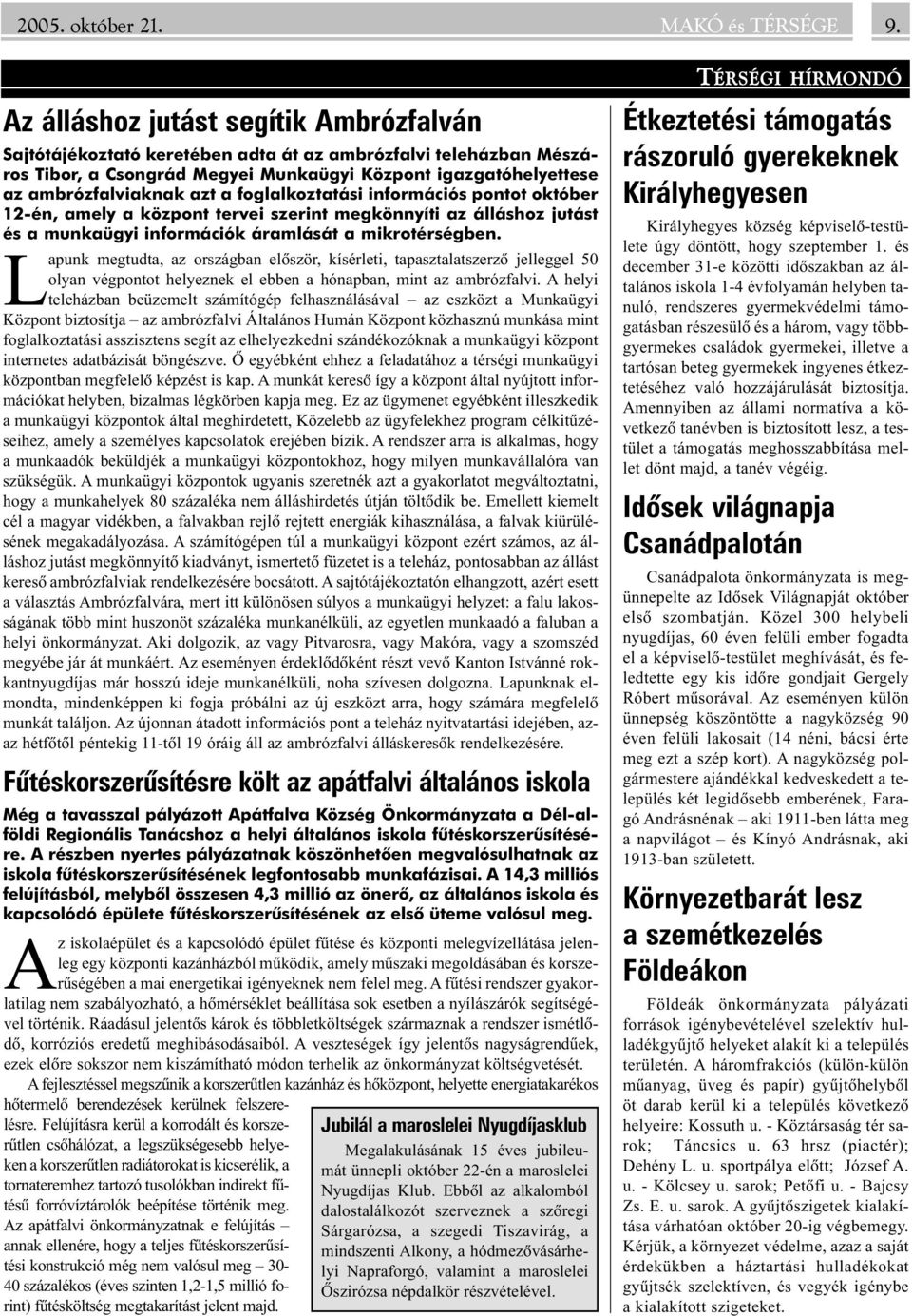 foglalkoztatási információs pontot október 12-én, amely a központ tervei szerint megkönnyíti az álláshoz jutást és a munkaügyi információk áramlását a mikrotérségben.