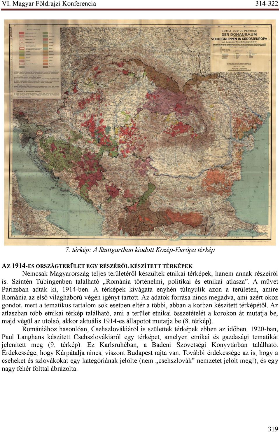A térképek kivágata enyhén túlnyúlik azon a területen, amire Románia az első világháború végén igényt tartott.
