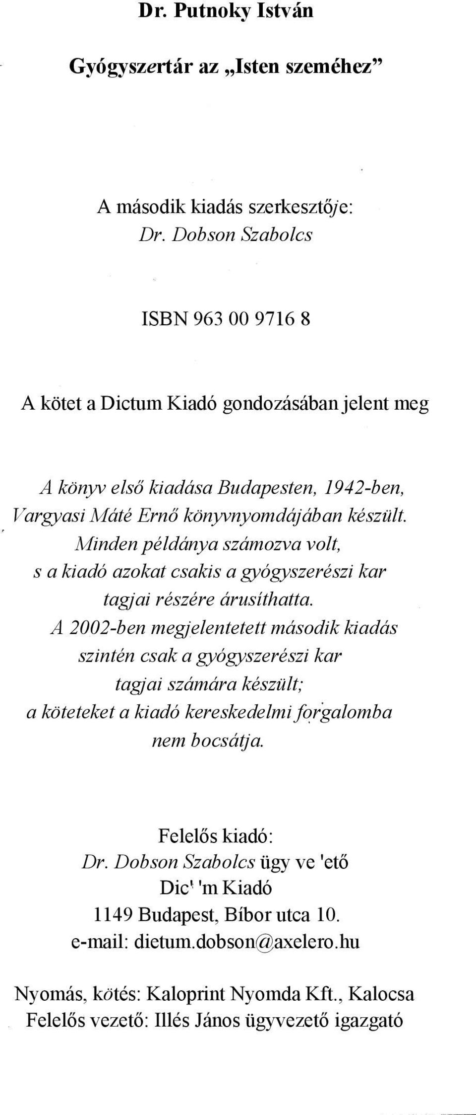 Minden példánya számozva volt, s a kiadó azokat csakis a gyógyszerészi kar tagjai részére árusíthatta.