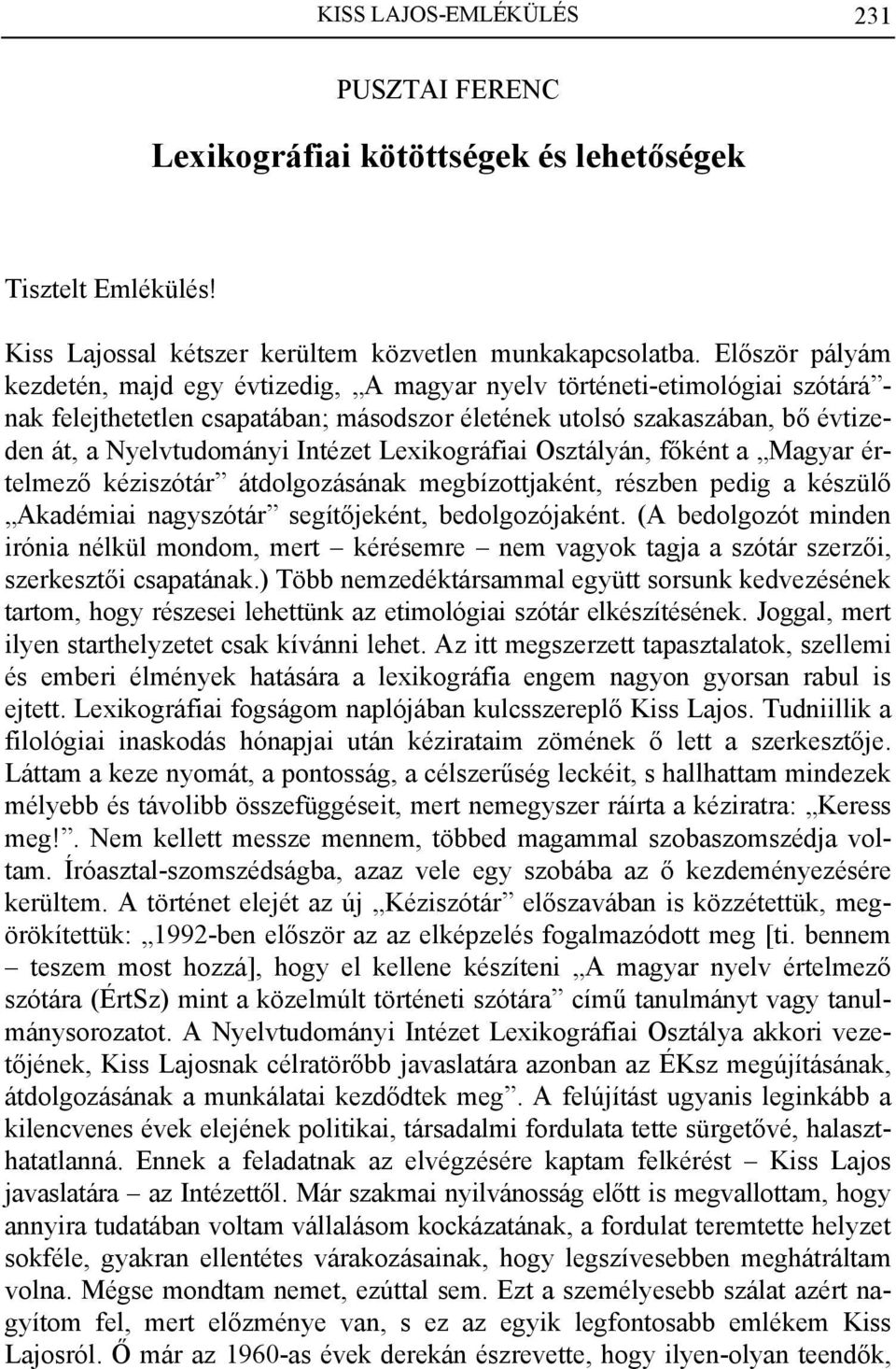 Intézet Lexikográfiai Osztályán, főként a Magyar értelmező kéziszótár átdolgozásának megbízottjaként, részben pedig a készülő Akadémiai nagyszótár segítőjeként, bedolgozójaként.