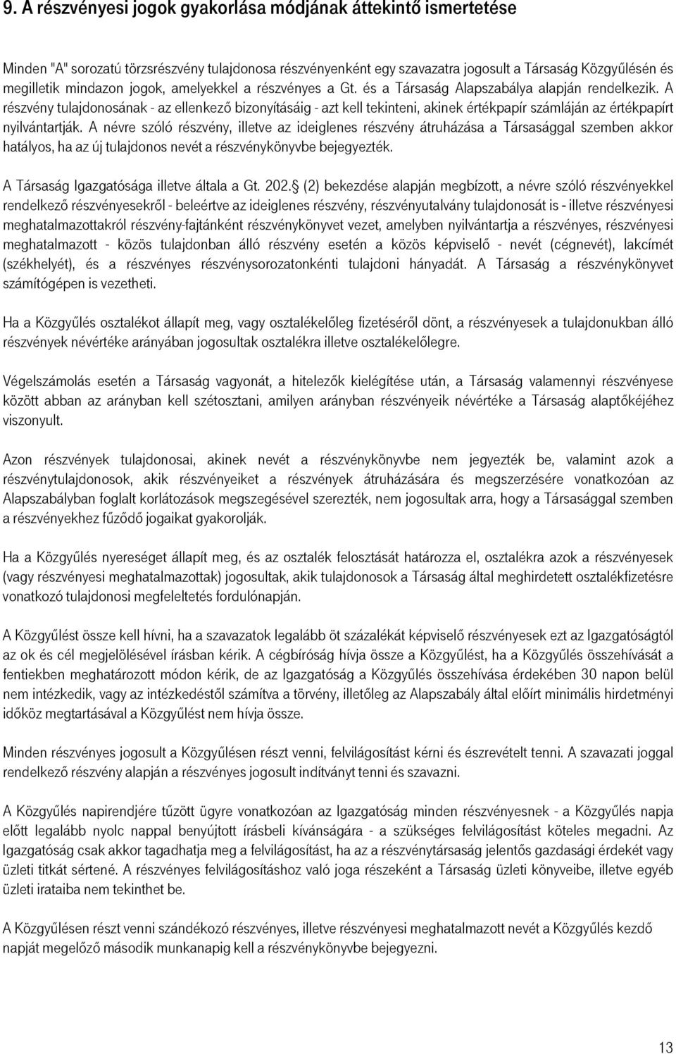 A részvény tulajdonosának - az ellenkező bizonyításáig - azt kell tekinteni, akinek értékpapír számláján az értékpapírt nyilvántartják.