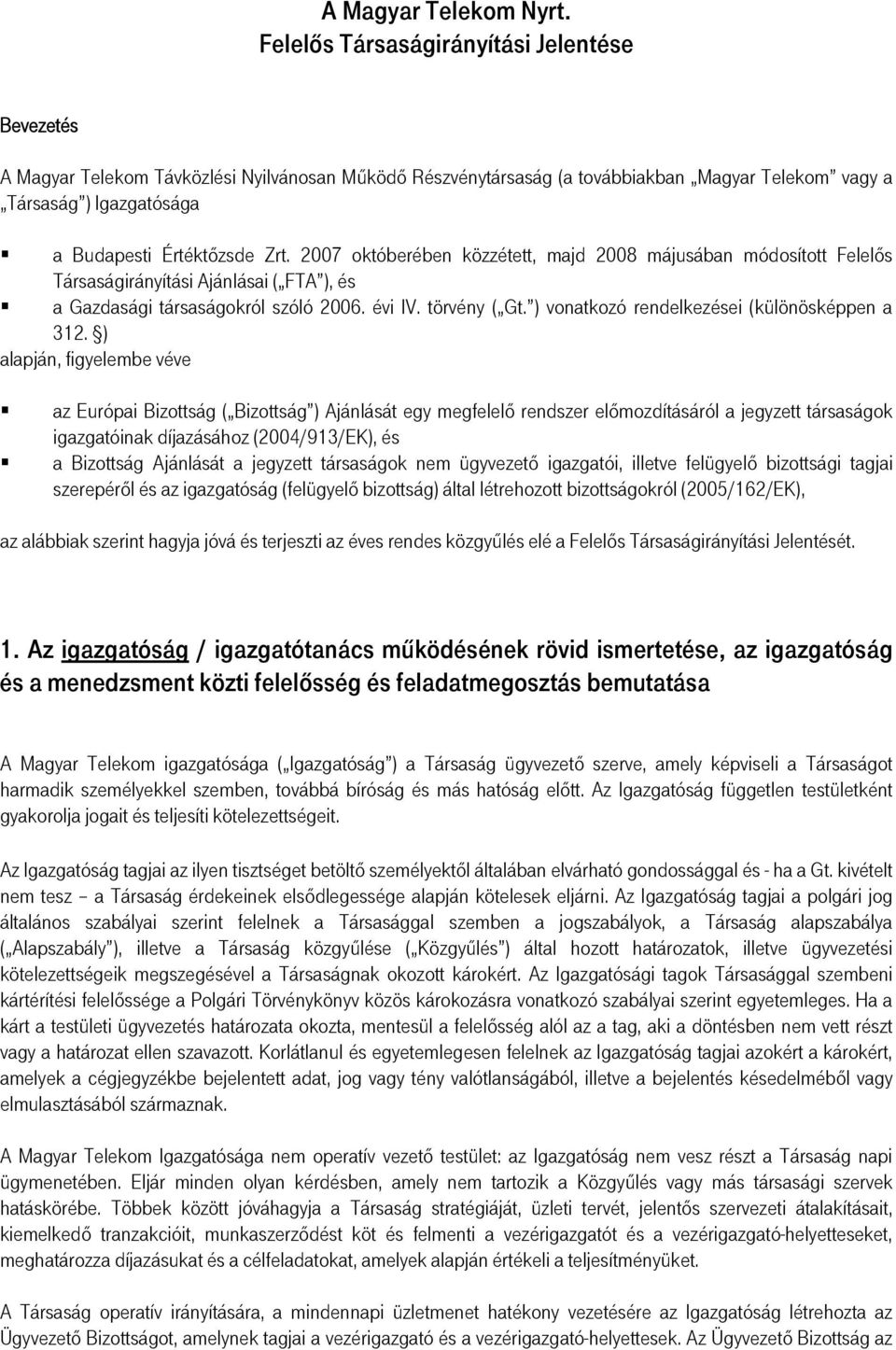 Zrt. 2007 októberében közzétett, majd 2008 májusában módosított Felelős Társaságirányítási Ajánlásai ( FTA ), és a Gazdasági társaságokról szóló 2006. évi IV. törvény ( Gt.