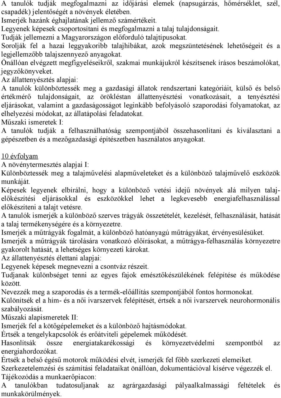 Sorolják fel a hazai leggyakoribb talajhibákat, azok megszüntetésének lehetőségeit és a legjellemzőbb talajszennyező anyagokat.