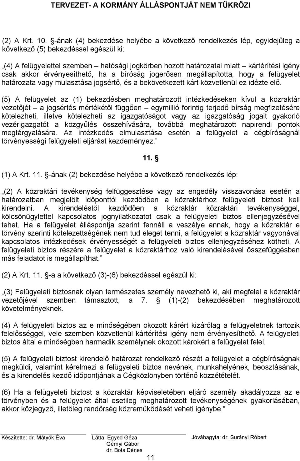 csak akkor érvényesíthető, ha a bíróság jogerősen megállapította, hogy a felügyelet határozata vagy mulasztása jogsértő, és a bekövetkezett kárt közvetlenül ez idézte elő.