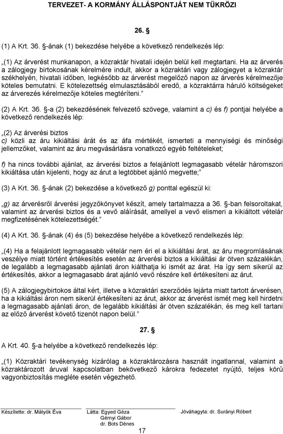 köteles bemutatni. E kötelezettség elmulasztásából eredő, a közraktárra háruló költségeket az árverezés kérelmezője köteles megtéríteni. (2) A Krt. 36.