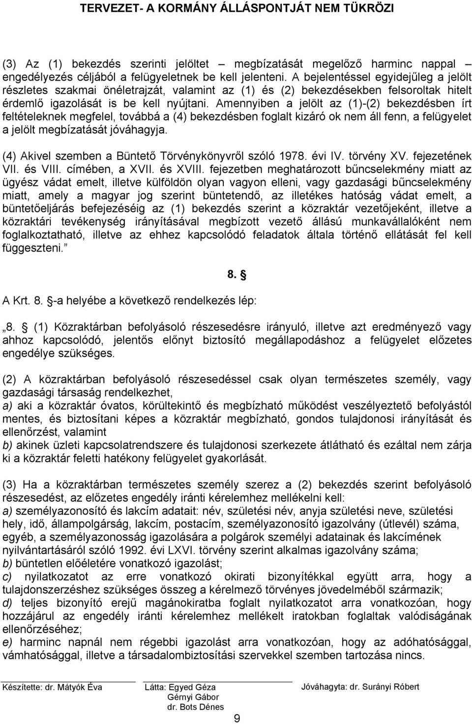 Amennyiben a jelölt az (1)-(2) bekezdésben írt feltételeknek megfelel, továbbá a (4) bekezdésben foglalt kizáró ok nem áll fenn, a felügyelet a jelölt megbízatását jóváhagyja.