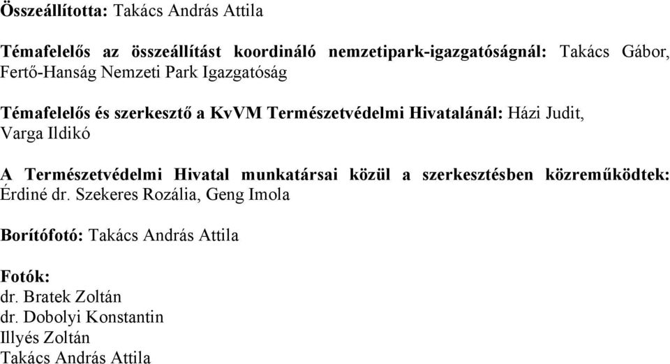 Ildikó A Természetvédelmi Hivatal munkatársai közül a szerkesztésben közreműködtek: Érdiné dr.