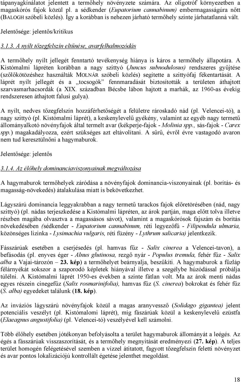 1.3. A nyílt tőzegfelszín eltűnése, avarfelhalmozódás A termőhely nyílt jellegét fenntartó tevékenység hiánya is káros a termőhely állapotára.