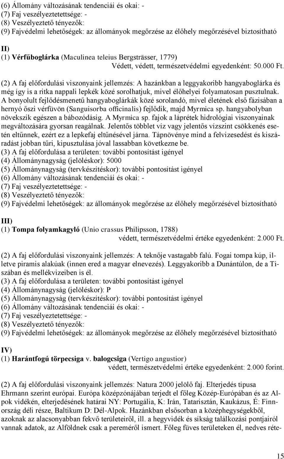 (2) A faj előfordulási viszonyaink jellemzés: A hazánkban a leggyakoribb hangyaboglárka és még így is a ritka nappali lepkék közé sorolhatjuk, mivel élőhelyei folyamatosan pusztulnak.