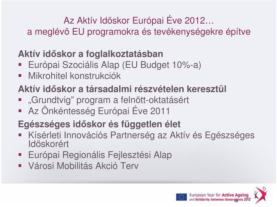 Grundtvig program a felnıtt-oktatásért Az Önkéntesség Európai Éve 2011 Egészséges idıskor és független élet Kísérleti