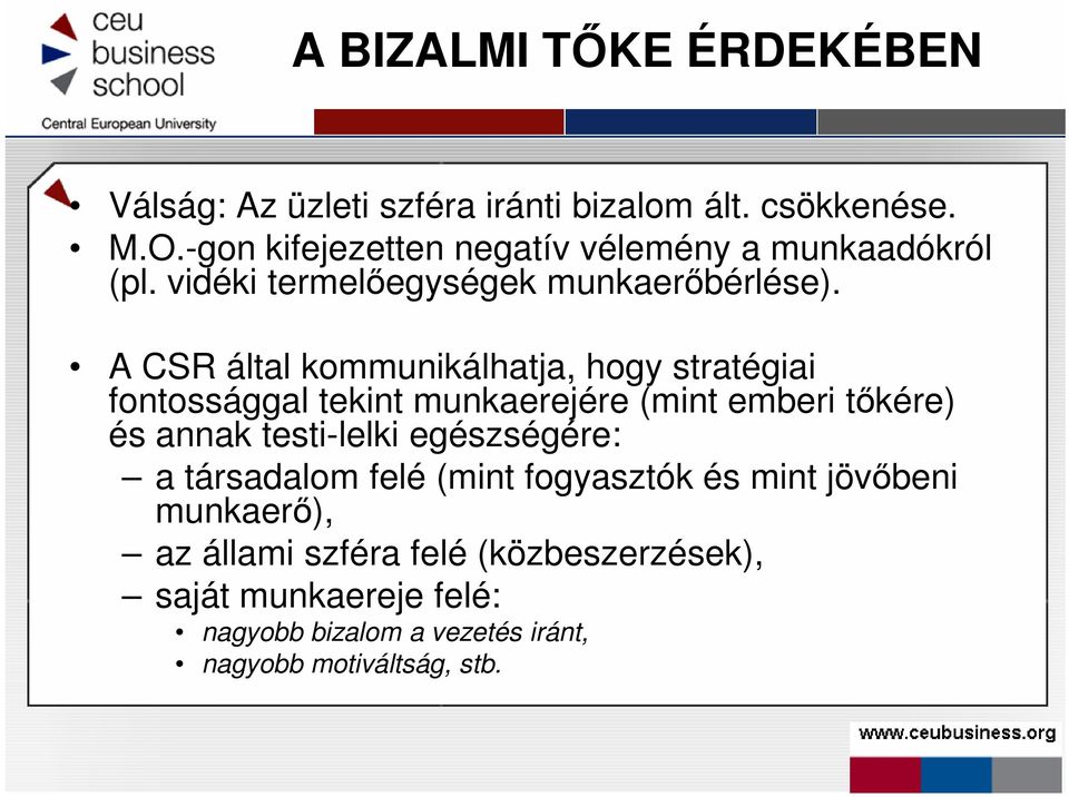 A CSR által kommunikálhatja, hogy stratégiai fontossággal tekint munkaerejére (mint emberi tıkére) és annak testi-lelki