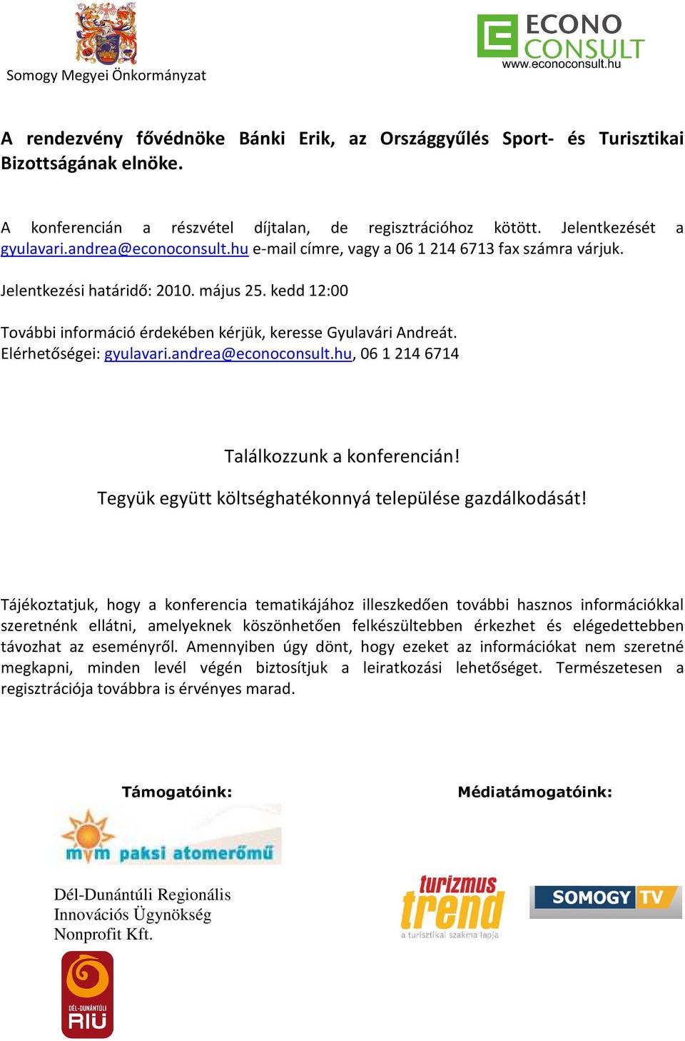 Elérhetőségei: gyulavari.andrea@econoconsult.hu, 06 1 214 6714 Találkozzunk a konferencián! Tegyük együtt költséghatékonnyá települése gazdálkodását!