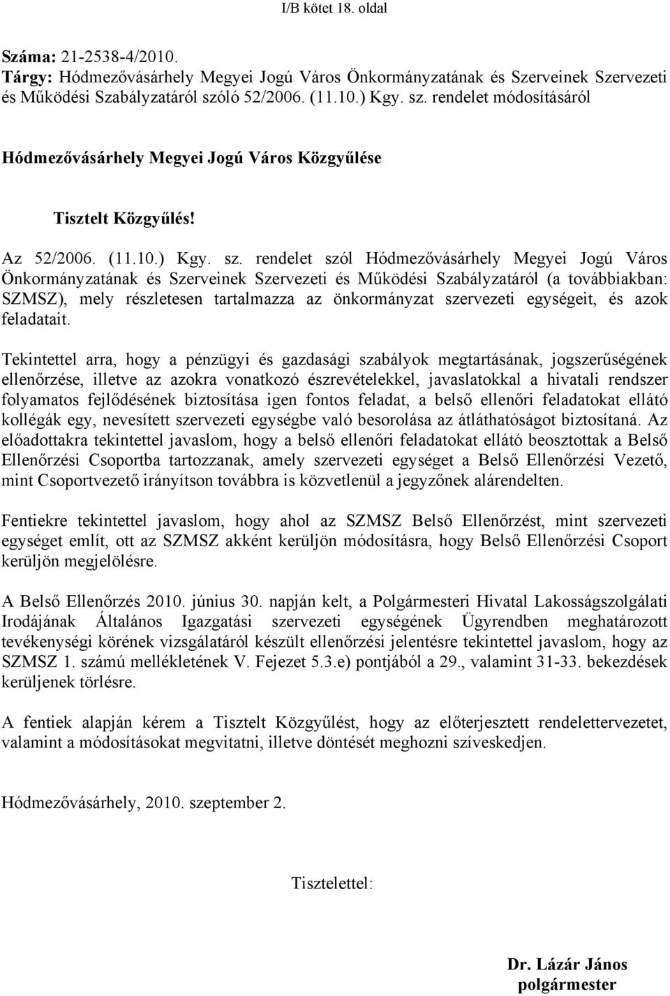 rendelet módosításáról Hódmezővásárhely Megyei Jogú Város Közgyűlése Tisztelt Közgyűlés! Az 52/2006. (11.10.) Kgy. sz.