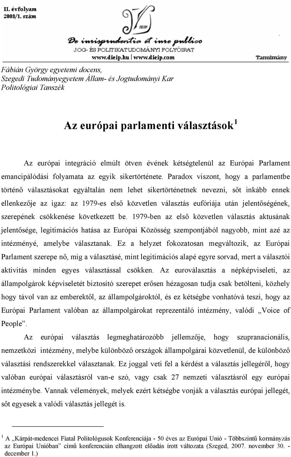 Paradox viszont, hogy a parlamentbe történő választásokat egyáltalán nem lehet sikertörténetnek nevezni, sőt inkább ennek ellenkezője az igaz: az 1979-es első közvetlen választás eufóriája után