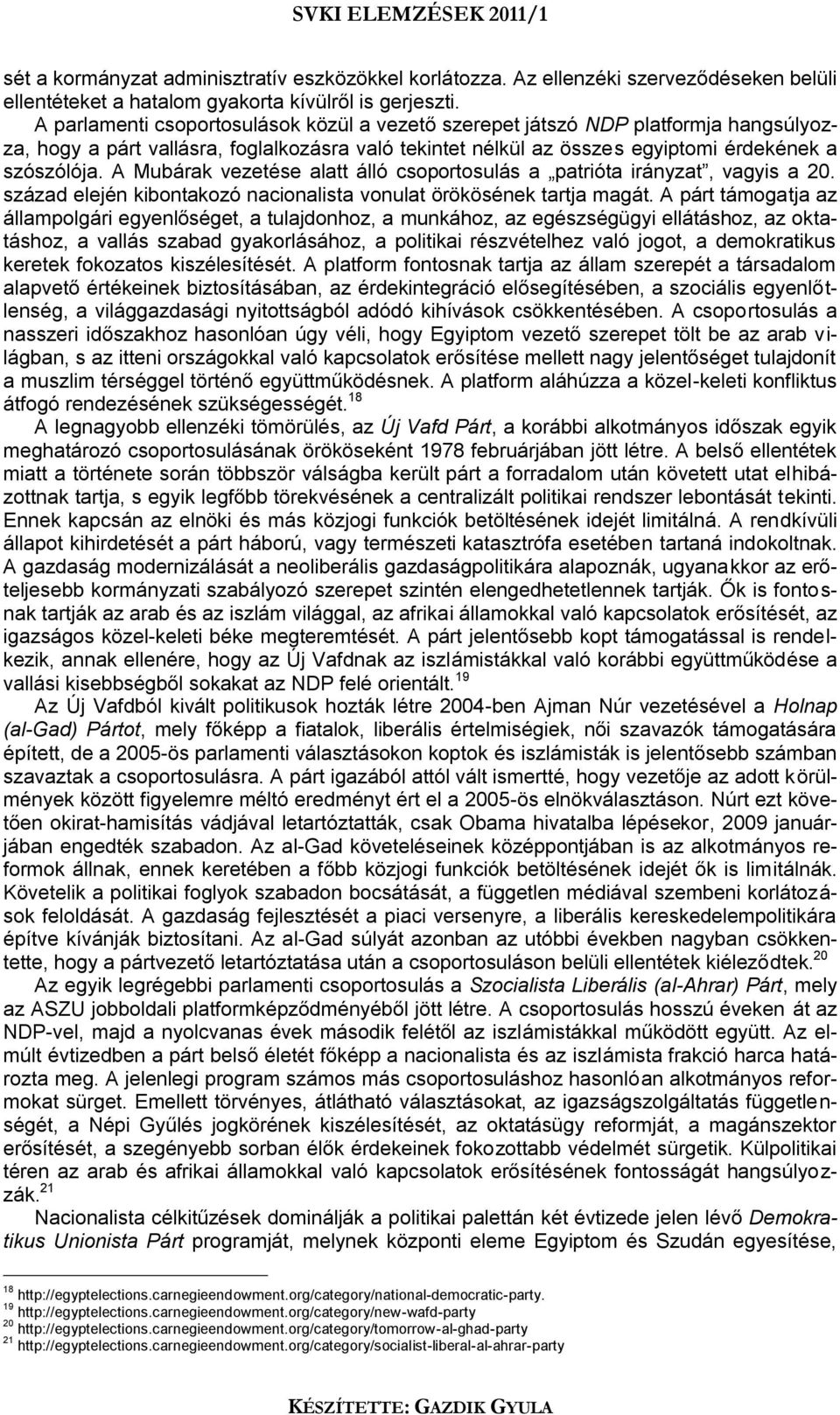 A Mubárak vezetése alatt álló csoportosulás a patrióta irányzat, vagyis a 20. század elején kibontakozó nacionalista vonulat örökösének tartja magát.